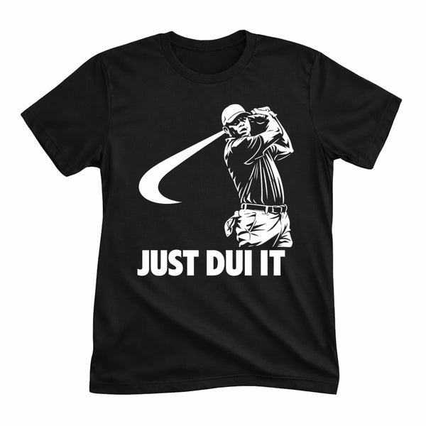 Just DUI It Tee